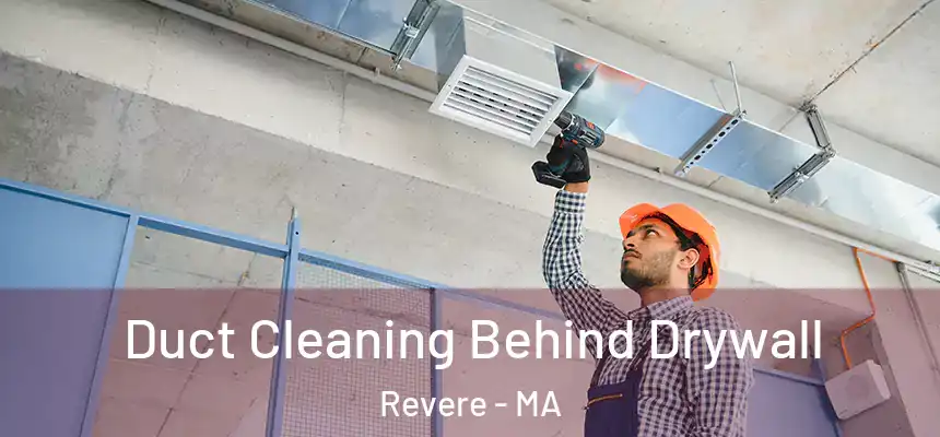 Duct Cleaning Behind Drywall Revere - MA