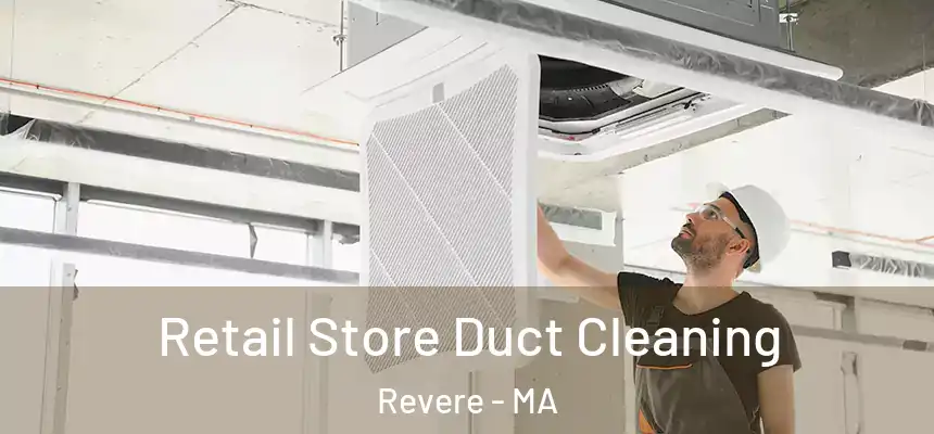 Retail Store Duct Cleaning Revere - MA